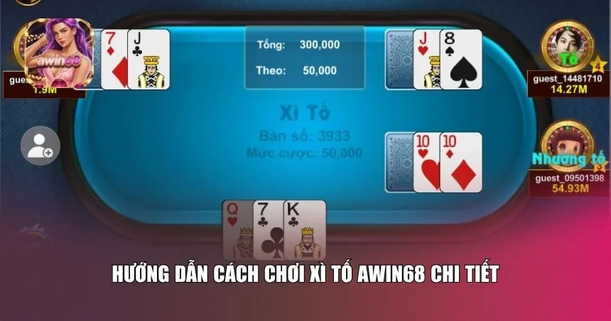 Hướng dẫn cách chơi xì tố Awin68 chi tiết