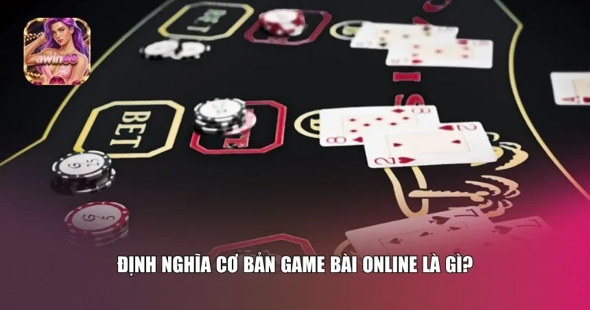 Định nghĩa cơ bản game bài online