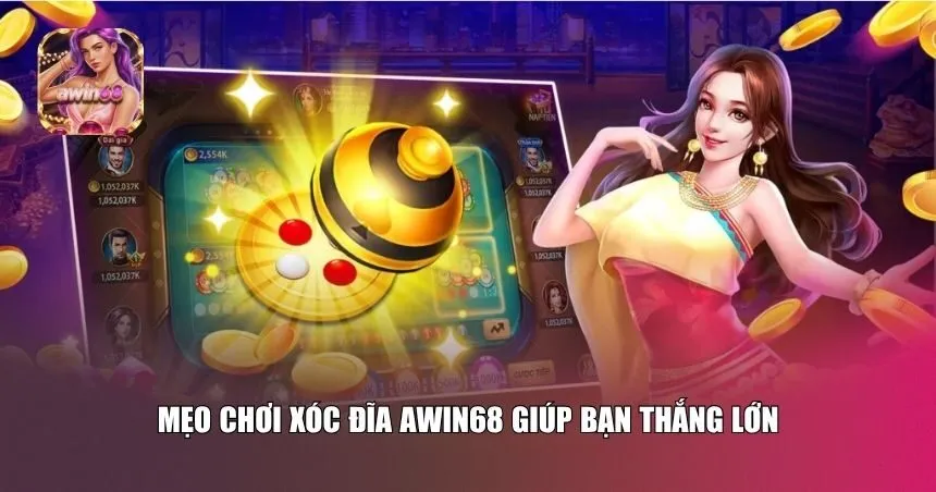 Mẹo chơi xóc đĩa Awin68 giúp bạn thắng lớn