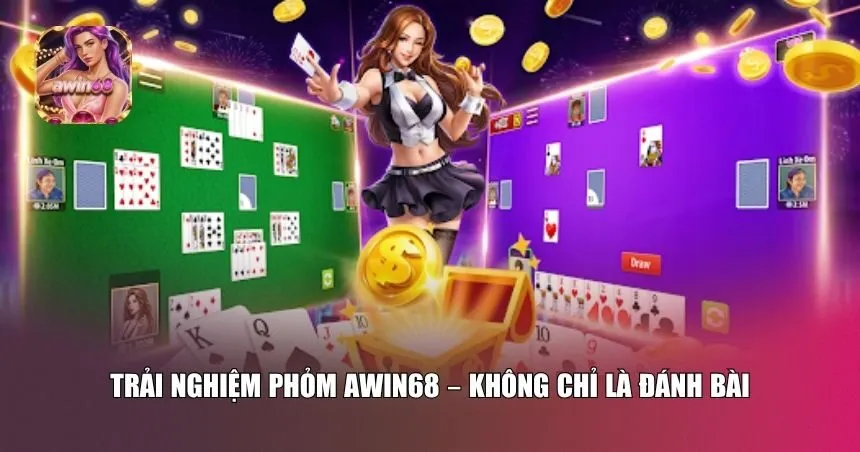Trải nghiệm chơi phỏm tại Awin68