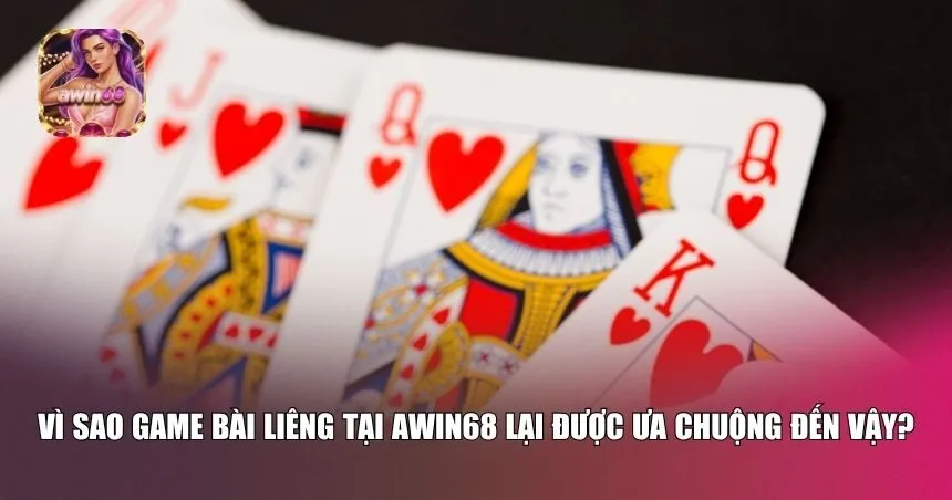 Bài Liêng tại Awin68 được đánh giá cao về chất lượng lẫn trải nghiệm